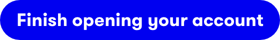 Finish opening your account