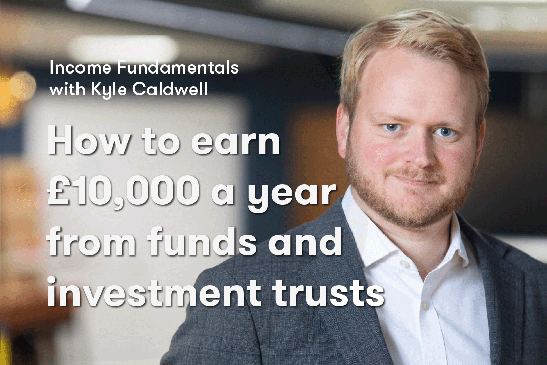 How to earn £10,000 a year from funds and investment trusts