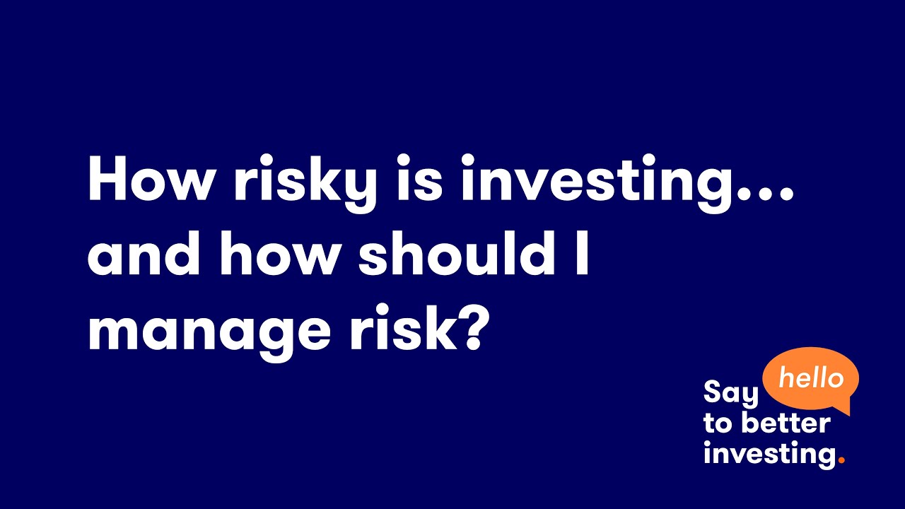 How risky is investing and how should I manage risk?