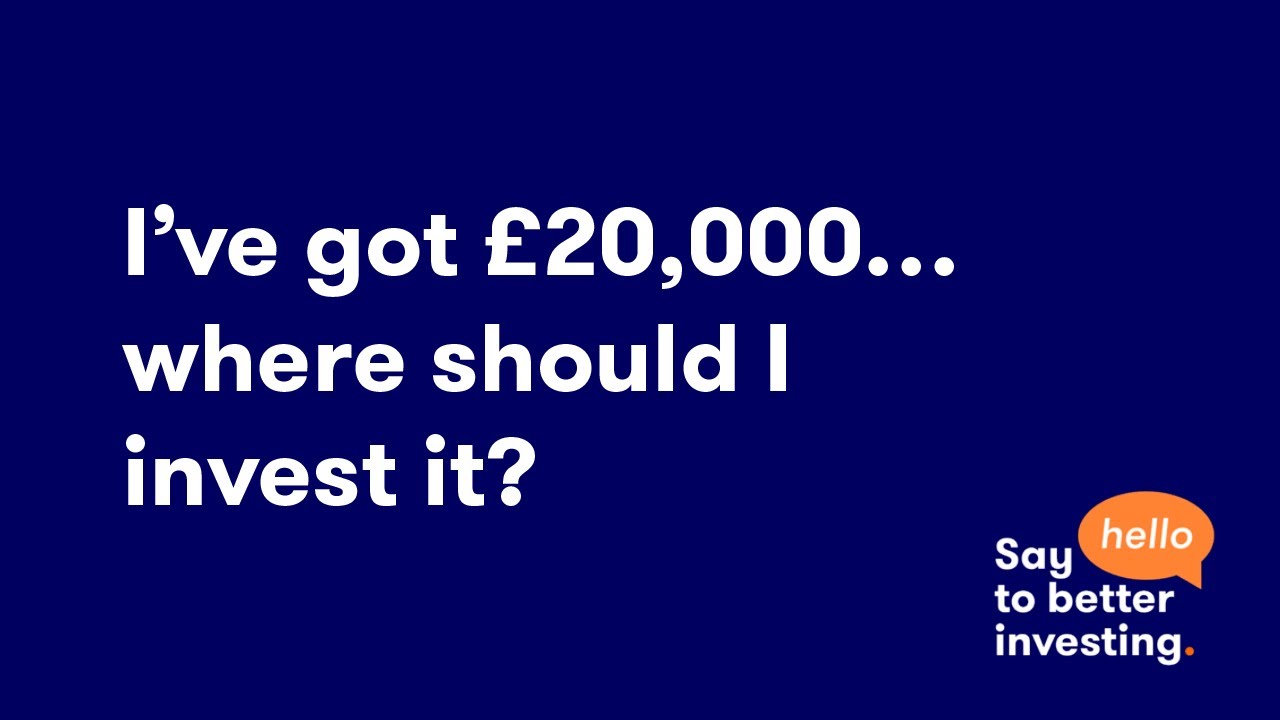 I’ve got £20,000...where should I invest it?