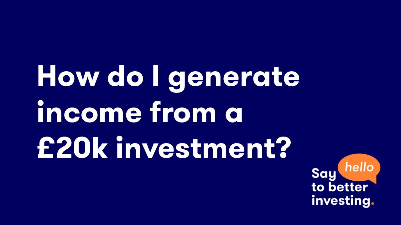 How do I generate income from a £20,000 investment?