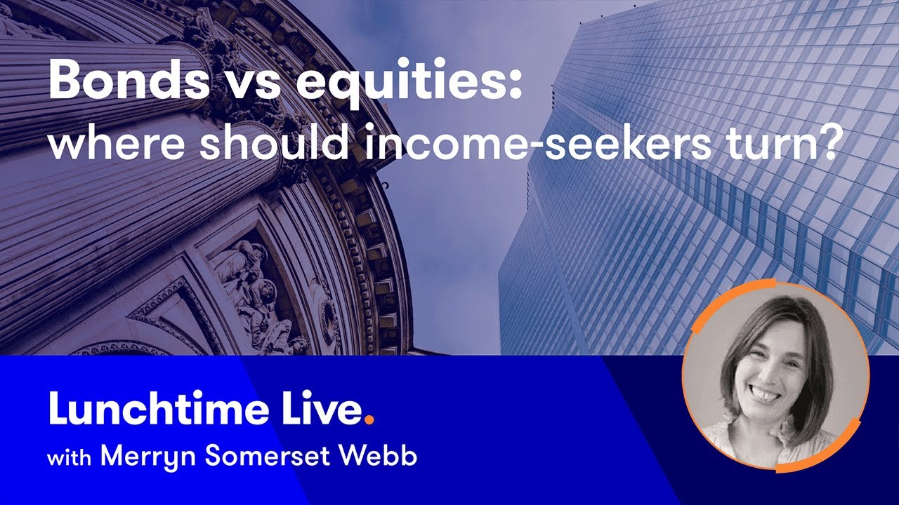 Bonds vs equities: where should income-seekers turn? Lunchtime Live with Merryn Somerset Webb