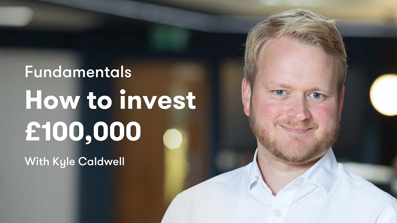 Fundamentals: How to invest £100,000